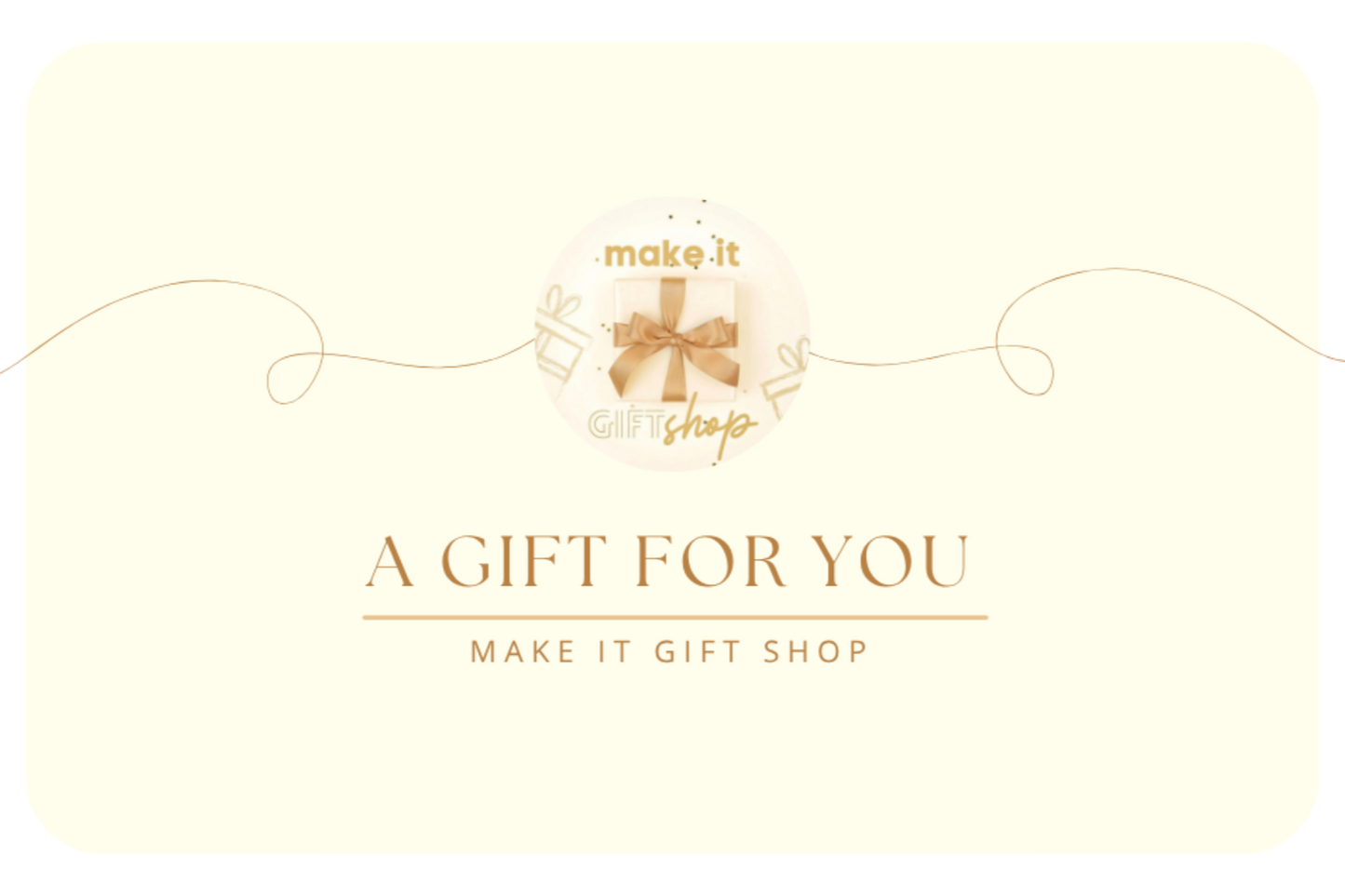Make It Gift Shop Gift Card - Let Them Decide :)